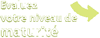Evaluez votre niveau de maturité